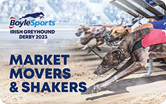Click here to view the Market Movers & Shakers for the 2023 BoyleSports Irish Greyhound Derby in Dublin’s Shelbourne Park Greyhound Stadium