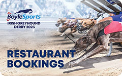 Click here to book your Restaurant Meal for each night of the 2023 BoyleSports Irish Greyhound Derby in Dublin’s Shelbourne Park Greyhound Stadium