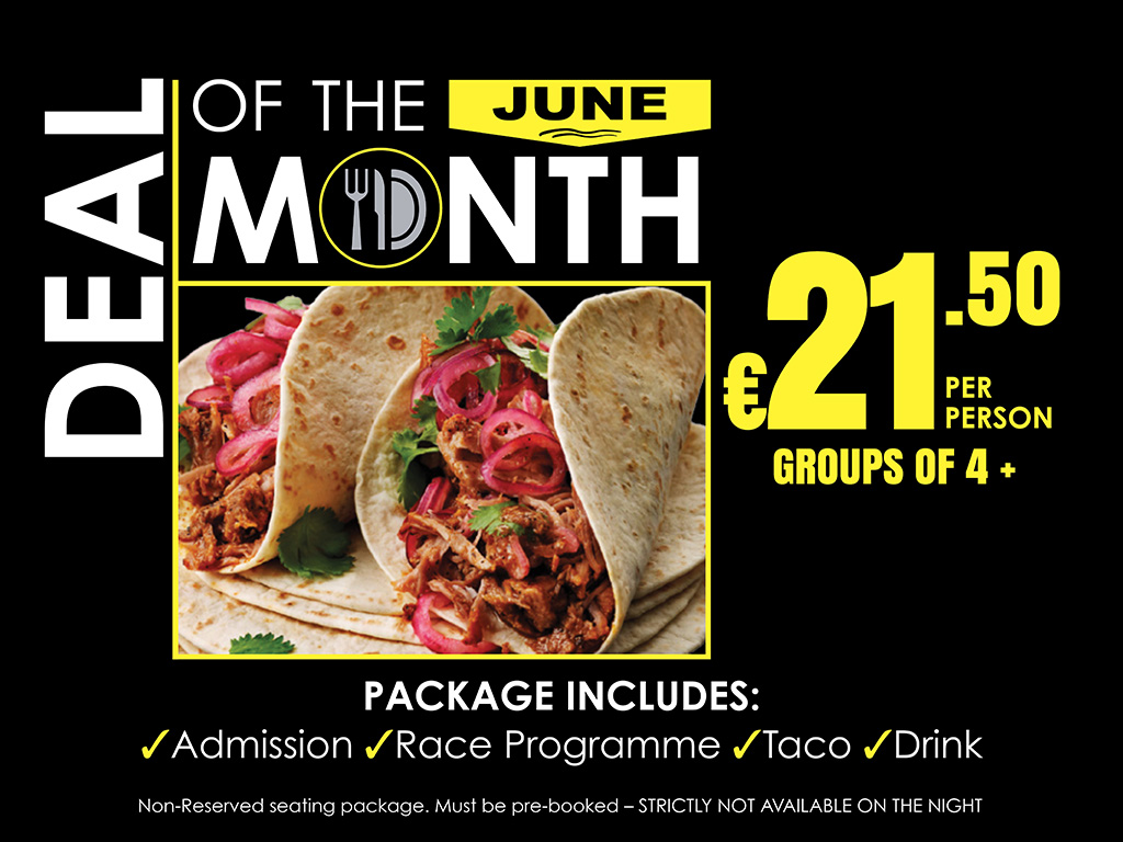 Image shows: A promotional graphic for the June Deal of the Month featuring a taco package offer. The design has a black background with white and yellow text. A photograph of two tacos filled with shredded meat, pickled red onions and coriander is displayed in the centre. The offer price of €21.50 per person for groups of four or more is highlighted in large yellow text. The package includes Admission, Race Programme, Taco and Drink. A note at the bottom states that the package provides non-reserved seating, must be pre-booked and is not available for purchase on the night.