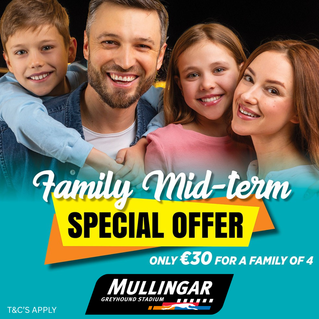 Promotional image showing a smiling family of four with the text “Family Mid-Term Special Offer”, “Only €30 for a family of 4” and “Mullingar Greyhound Stadium”, with “T&Cs apply” displayed at the bottom.