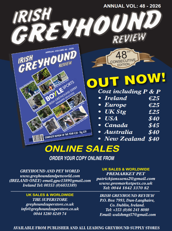 A promotional graphic announcing the release of the Irish Greyhound Review Annual Vol 48 – 2026. The image features the magazine cover on the left, showing various greyhound racing photos and the title “Irish Greyhound Review”. On the right, text reads “OUT NOW!” with pricing details for Ireland, Europe, the UK, USA, Canada, Australia and New Zealand. There is also information on how to order online, listing websites, email addresses and phone numbers for Greyhound and Pet World, The Superstore, and Premarket Pet. Contact details for Greyhound Review are displayed at the bottom.